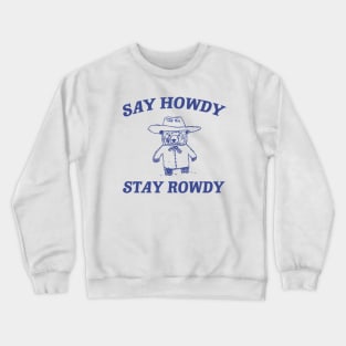 Say Howdy Stay Rowdy,  Retro Cartoon T Shirt, Weird Meme T Shirt, Trash Panda T Shirt, Unisex Crewneck Sweatshirt